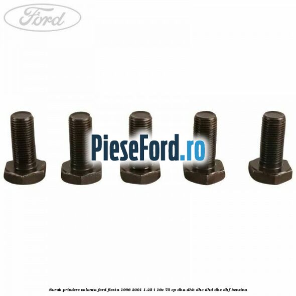 Surub prindere volanta Ford Fiesta 1996-2001 1.25 i 16V 75 cp DHA, DHB, DHC, DHD, DHE, DHF benzina