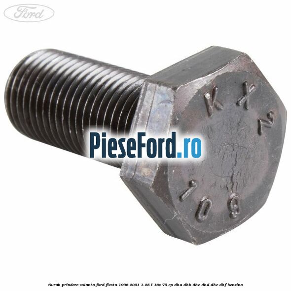 Surub prindere volanta Ford Fiesta 1996-2001 1.25 i 16V 75 cp DHA, DHB, DHC, DHD, DHE, DHF benzina