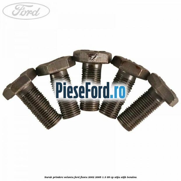 Surub prindere volanta Ford Fiesta 2002-2005 1.3 69 cp Surub prindere volanta Ford Fiesta 2002-2005 1.3 69 cp A9JA, A9JB benzina