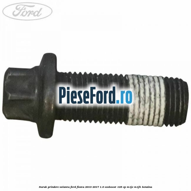 Surub prindere volanta Ford Fiesta 2013-2017 1.0 EcoBoost 125 cp M1JE, M1JH benzina