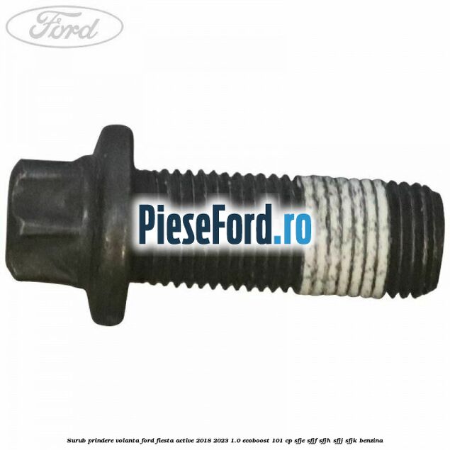 Surub prindere volanta Ford Fiesta Active 2018-2023 1.0 EcoBoost 101 cp SFJE, SFJF, SFJH, SFJJ, SFJK benzina