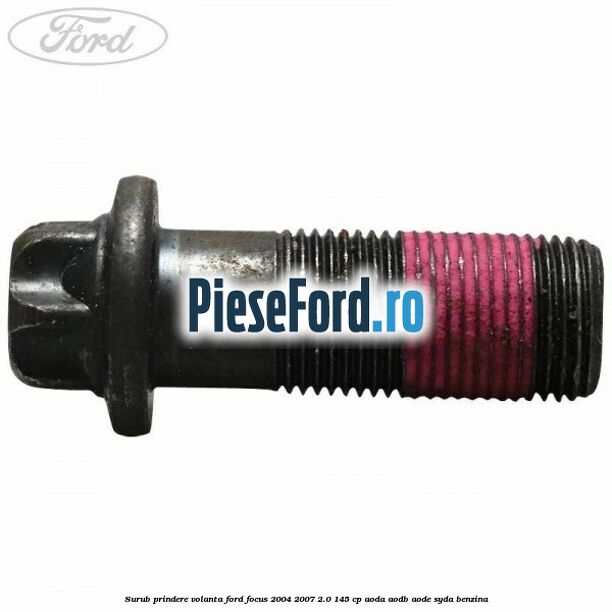 Surub prindere volanta Ford Focus 2004-2007 2.0 145 cp Surub prindere volanta Ford Focus 2004-2007 2.0 145 cp AODA, AODB, AODE, SYDA benzina