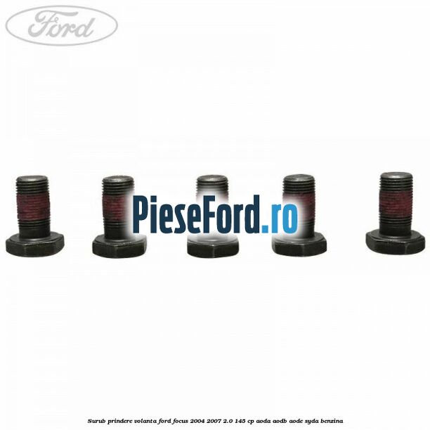 Surub prindere volanta Ford Focus 2004-2007 2.0 145 cp AODA, AODB, AODE, SYDA benzina