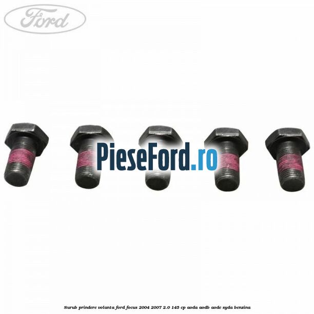 Surub prindere volanta Ford Focus 2004-2007 2.0 145 cp AODA, AODB, AODE, SYDA benzina