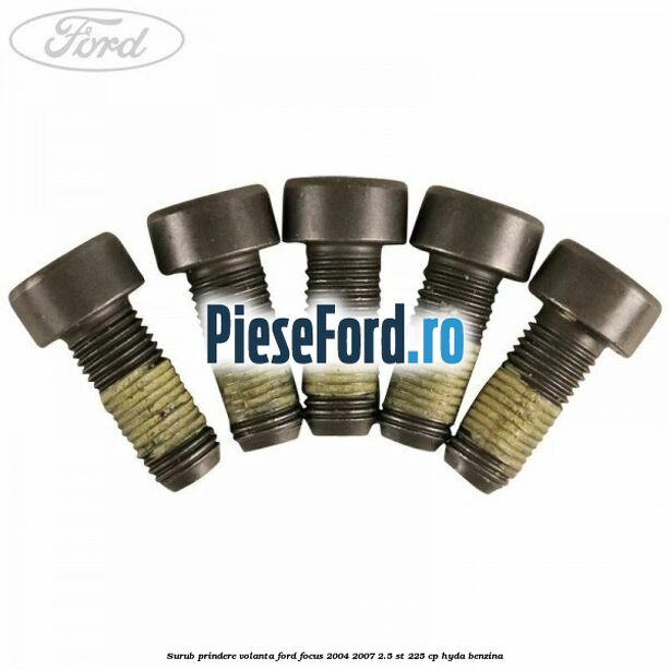 Surub prindere volanta Ford Focus 2004-2007 2.5 ST 225 cp Surub prindere volanta Ford Focus 2004-2007 2.5 ST 225 cp HYDA benzina