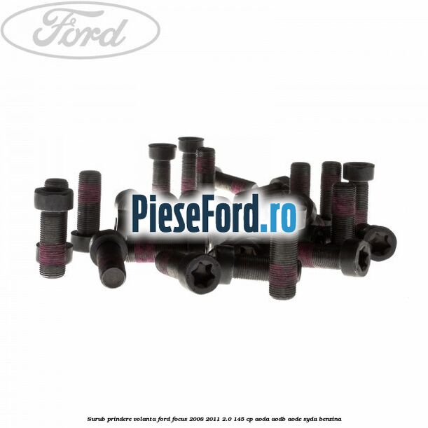 Surub prindere volanta Ford Focus 2008-2011 2.0 145 cp AODA, AODB, AODE, SYDA benzina