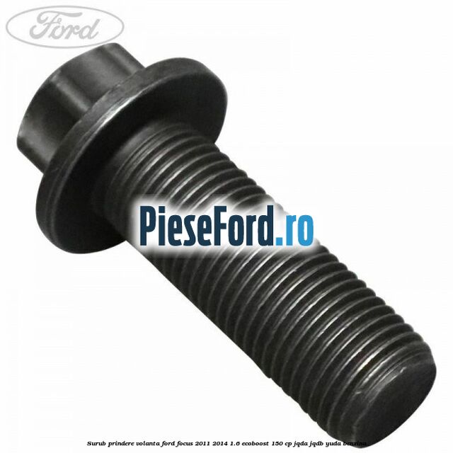 Surub prindere volanta Ford Focus 2011-2014 1.6 EcoBoost 150 cp