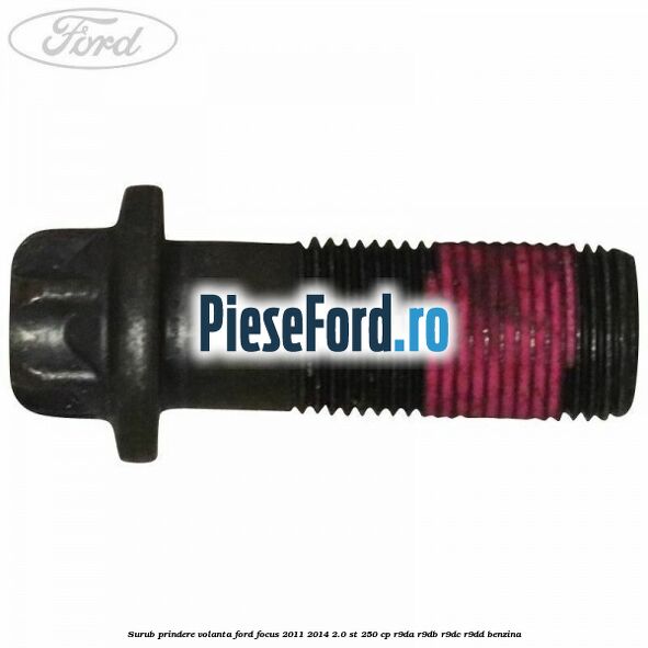 Surub prindere volanta Ford Focus 2011-2014 2.0 ST 250 cp R9DA, R9DB, R9DC, R9DD benzina