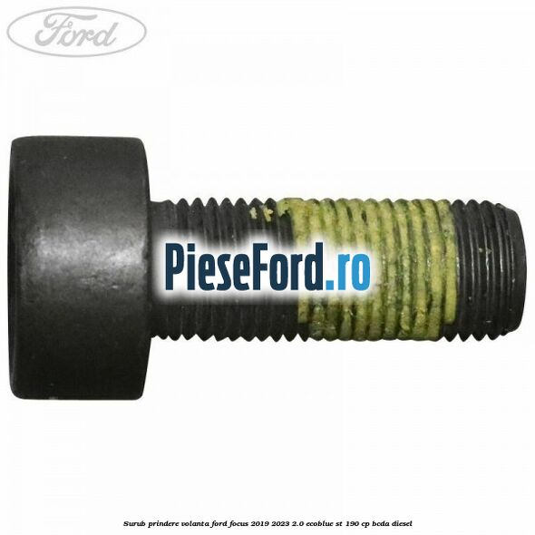 Surub prindere volanta Ford Focus 2019-2023 2.0 EcoBlue ST 190 cp BCDA diesel