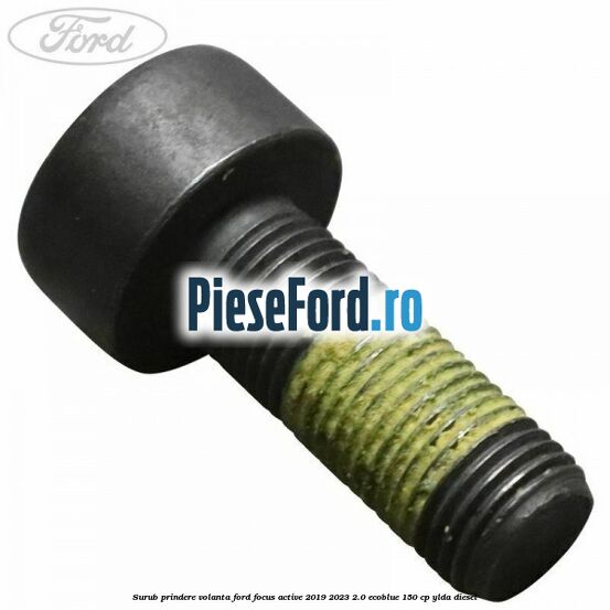 Surub prindere volanta Ford Focus Active 2019-2023 2.0 EcoBlue 150 cp Surub prindere volanta Ford Focus Active 2019-2023 2.0 EcoBlue 150 cp YLDA diesel