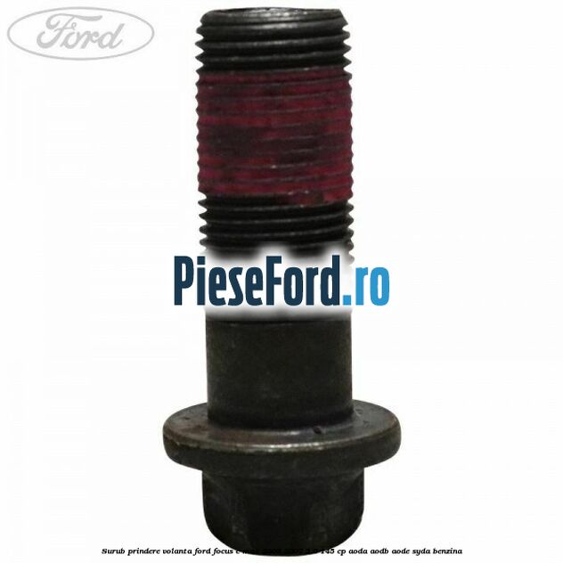 Surub prindere volanta Ford Focus C-Max 2003-2007 2.0 145 cp AODA, AODB, AODE, SYDA benzina