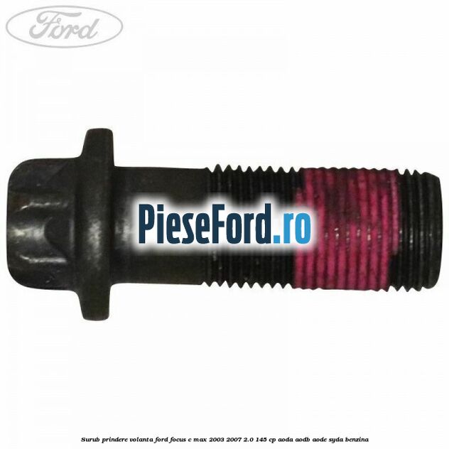 Surub prindere volanta Ford Focus C-Max 2003-2007 2.0 145 cp AODA, AODB, AODE, SYDA benzina