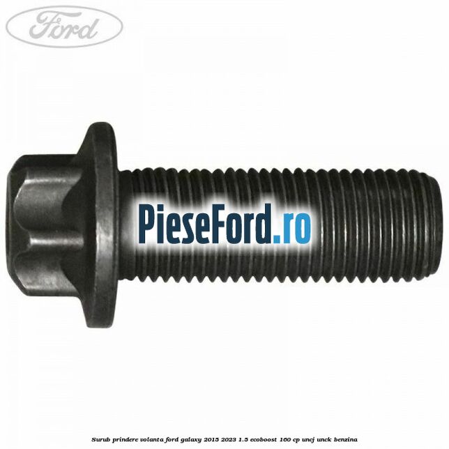 Surub prindere volanta Ford Galaxy 2015-2023 1.5 EcoBoost 160 cp Surub prindere volanta Ford Galaxy 2015-2023 1.5 EcoBoost 160 cp UNCJ, UNCK benzina