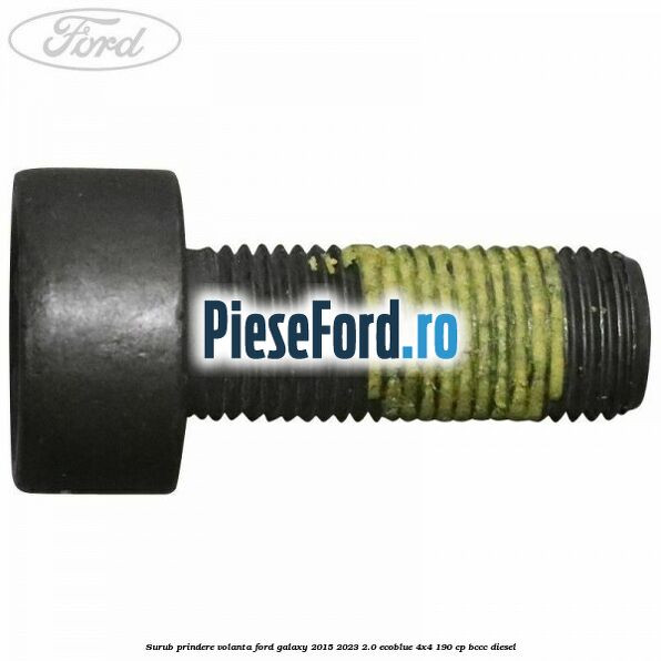 Surub prindere volanta Ford Galaxy 2015-2023 2.0 EcoBlue 4x4 190 cp BCCC diesel