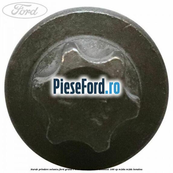 Surub prindere volanta Ford Grand C-Max 2011-2015 1.0 EcoBoost 100 cp Surub prindere volanta Ford Grand C-Max 2011-2015 1.0 EcoBoost 100 cp M2DA, M2DC benzina