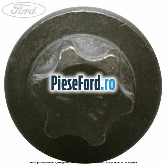 Surub prindere volanta Ford Grand C-Max 2011-2015 1.0 EcoBoost 125 cp Surub prindere volanta Ford Grand C-Max 2011-2015 1.0 EcoBoost 125 cp M1DA, M1DD benzina
