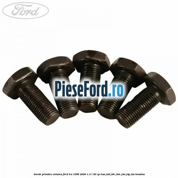 Surub prindere volanta Ford Ka 1996-2008 1.3 i 60 cp BAA, J4D, J4K, J4M, J4N, J4P, J4S benzina