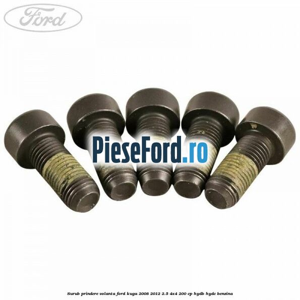 Surub prindere volanta Ford Kuga 2008-2012 2.5 4x4 200 cp HYDB, HYDC benzina
