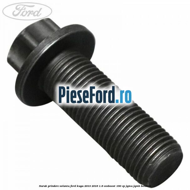 Surub prindere volanta Ford Kuga 2013-2016 1.6 EcoBoost 150 cp