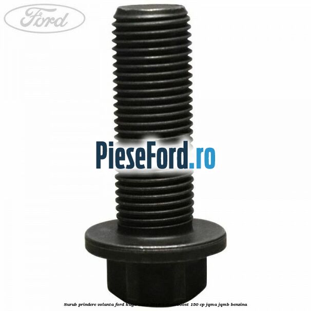 Surub prindere volanta Ford Kuga 2013-2016 1.6 EcoBoost 150 cp JQMA, JQMB benzina