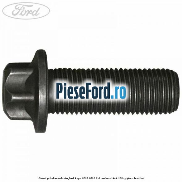 Surub prindere volanta Ford Kuga 2013-2016 1.6 EcoBoost 4x4 182 cp JTMA benzina