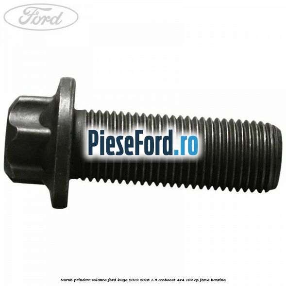 Surub prindere volanta Ford Kuga 2013-2016 1.6 EcoBoost 4x4 182 cp JTMA benzina