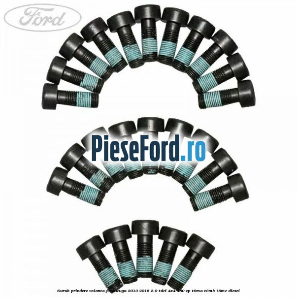 Surub prindere volanta Ford Kuga 2013-2016 2.0 TDCi 4x4 180 cp T8MA, T8MB, T8MC diesel