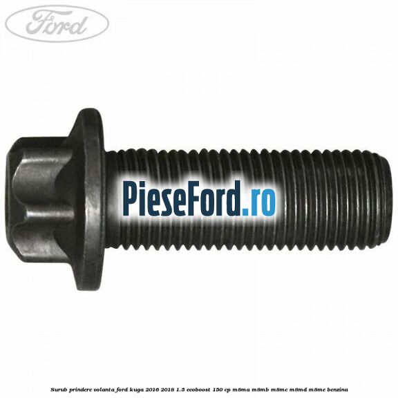 Surub prindere volanta Ford Kuga 2016-2018 1.5 EcoBoost 150 cp M8MA, M8MB, M8MC, M8MD, M8ME benzina