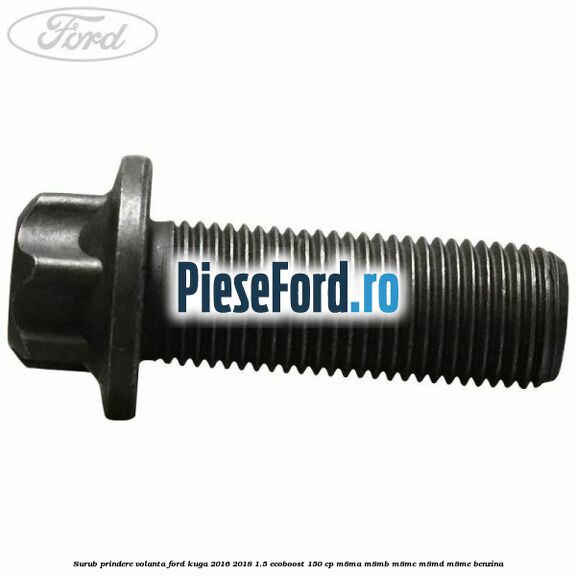 Surub prindere volanta Ford Kuga 2016-2018 1.5 EcoBoost 150 cp M8MA, M8MB, M8MC, M8MD, M8ME benzina