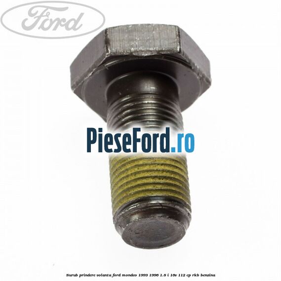Surub prindere volanta Ford Mondeo 1993-1996 1.8 i 16V 112 cp RKB benzina