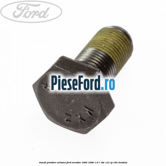 Surub prindere volanta Ford Mondeo 1993-1996 1.8 i 16V 112 cp RKB benzina