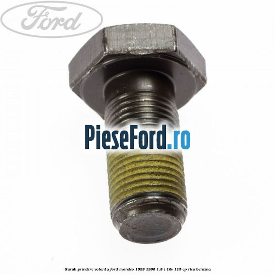 Surub prindere volanta Ford Mondeo 1993-1996 1.8 i 16V 115 cp RKA benzina