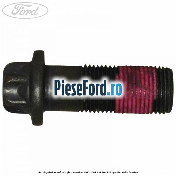 Surub prindere volanta Ford Mondeo 2000-2007 1.8 16V 125 cp CHBA, CHBB benzina