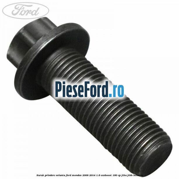Surub prindere volanta Ford Mondeo 2008-2014 1.6 EcoBoost 160 cp JTBA, JTBB benzina