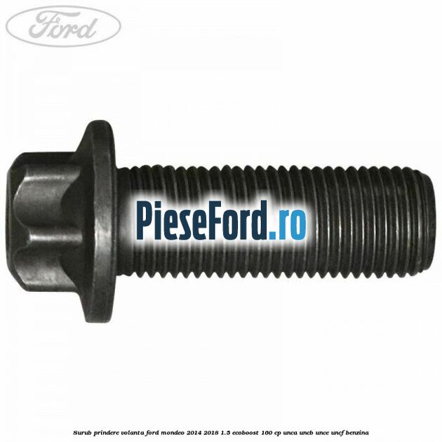 Surub prindere volanta Ford Mondeo 2014-2018 1.5 EcoBoost 160 cp UNCA, UNCB, UNCE, UNCF benzina
