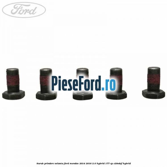 Surub prindere volanta Ford Mondeo 2014-2018 2.0 Hybrid 177 cp C20EDEF hybrid