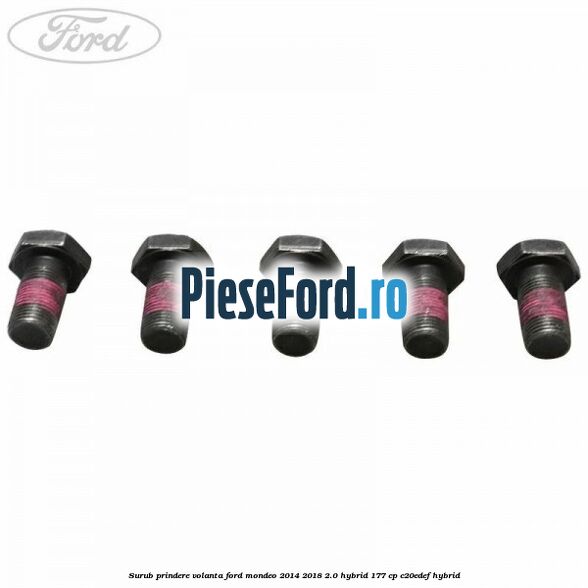 Surub prindere volanta Ford Mondeo 2014-2018 2.0 Hybrid 177 cp C20EDEF hybrid