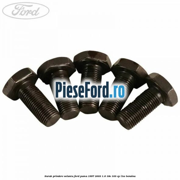 Surub prindere volanta Ford Puma 1997-2003 1.6 16V 103 cp L1W benzina