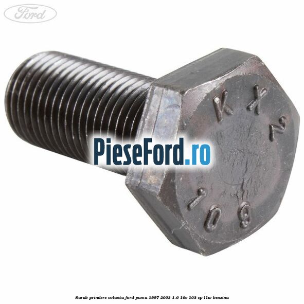 Surub prindere volanta Ford Puma 1997-2003 1.6 16V 103 cp L1W benzina