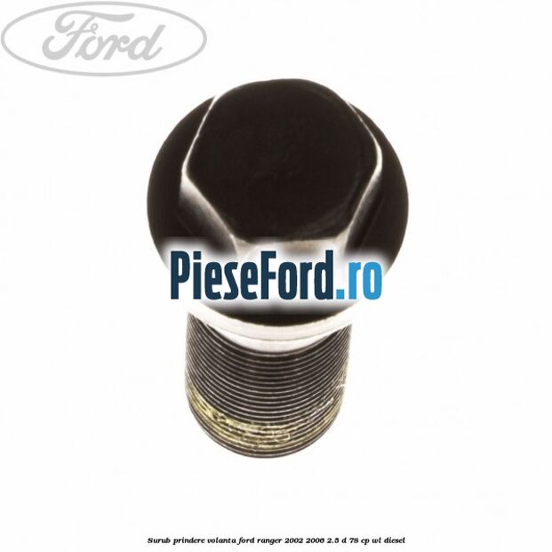 Surub prindere volanta Ford Ranger 2002-2006 2.5 D 78 cp WL diesel