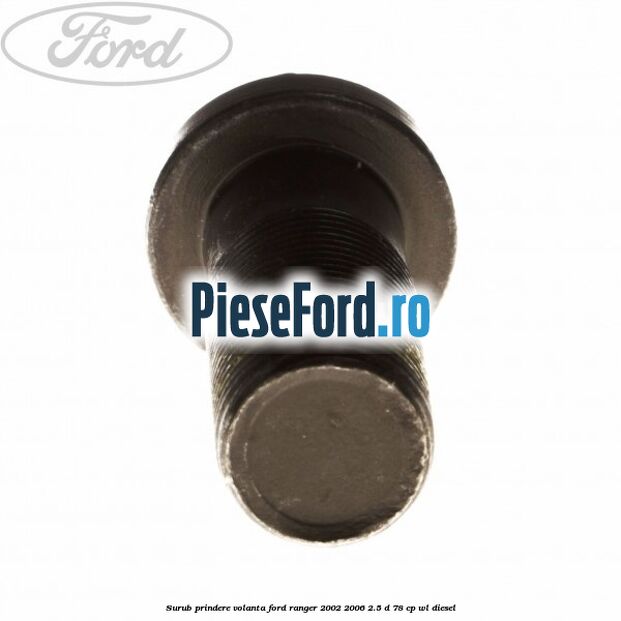 Surub prindere volanta Ford Ranger 2002-2006 2.5 D 78 cp WL diesel