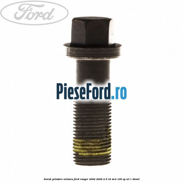 Surub prindere volanta Ford Ranger 2002-2006 2.5 TD 4x4 109 cp WL-T diesel