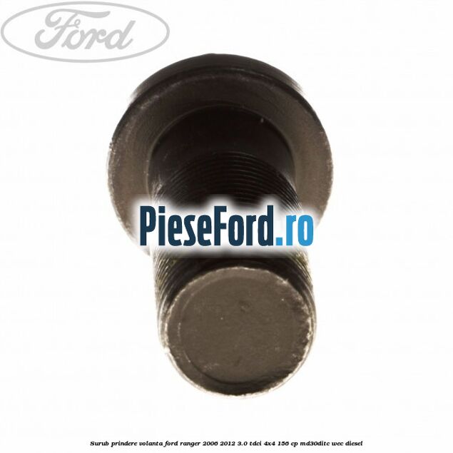 Surub prindere volanta Ford Ranger 2006-2012 3.0 TDCi 4x4 156 cp MD30DITC, WEC diesel