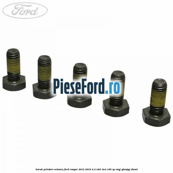 Surub prindere volanta Ford Ranger 2012-2015 2.2 TDCi 4x4 150 cp ENQJ, GBVAJQJ diesel