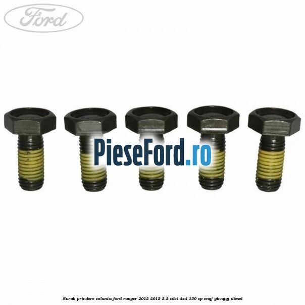 Surub prindere volanta Ford Ranger 2012-2015 2.2 TDCi 4x4 150 cp ENQJ, GBVAJQJ diesel