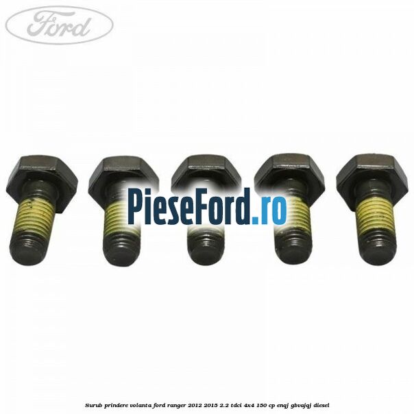 Surub prindere volanta Ford Ranger 2012-2015 2.2 TDCi 4x4 150 cp ENQJ, GBVAJQJ diesel