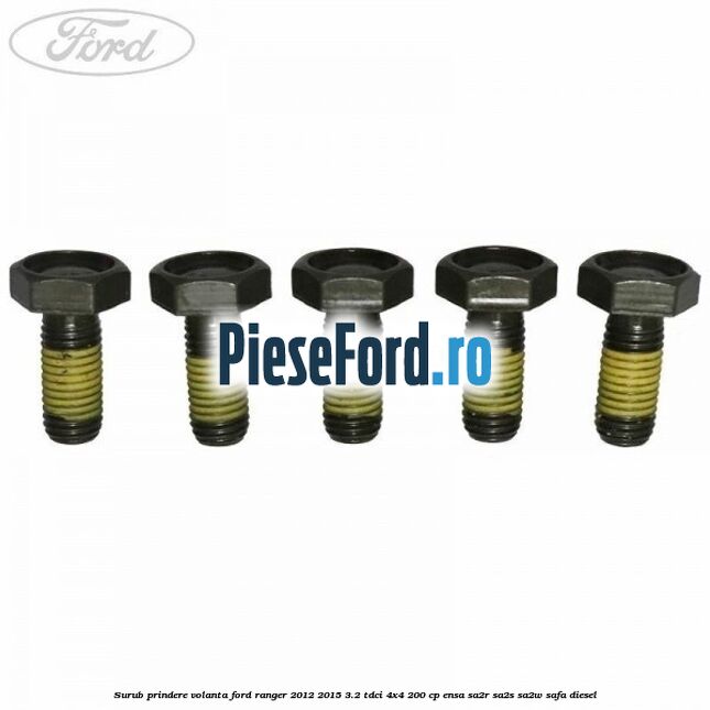 Surub prindere volanta Ford Ranger 2012-2015 3.2 TDCi 4x4 200 cp ENSA, SA2R, SA2S, SA2W, SAFA diesel