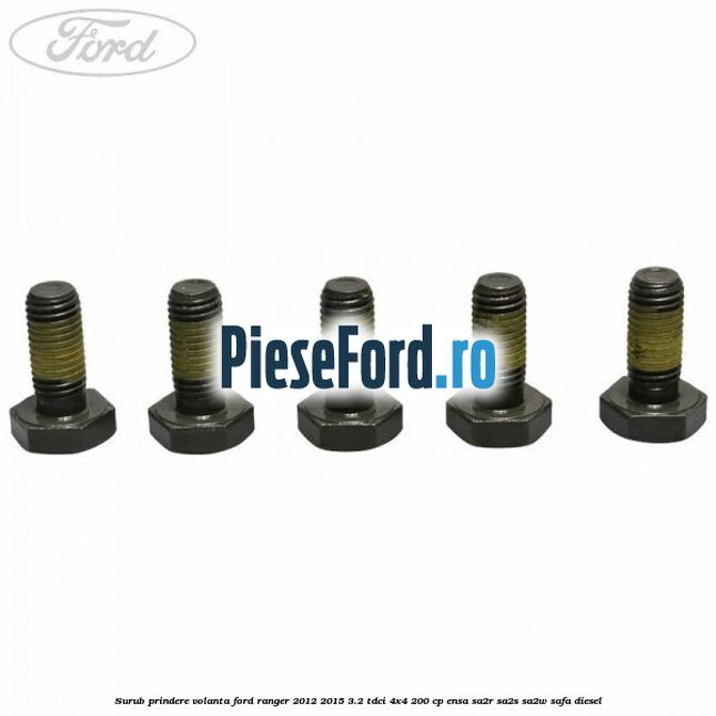 Surub prindere volanta Ford Ranger 2012-2015 3.2 TDCi 4x4 200 cp ENSA, SA2R, SA2S, SA2W, SAFA diesel