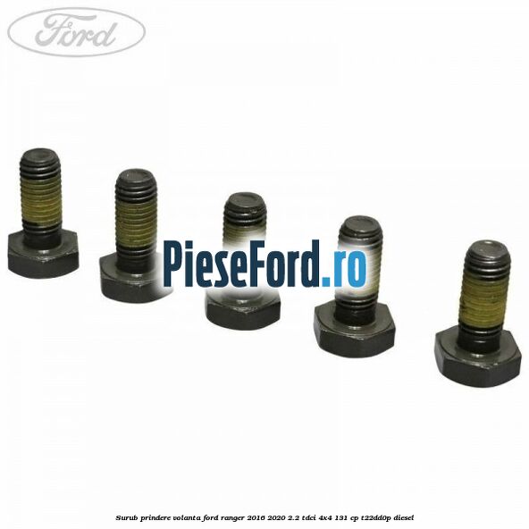 Surub prindere volanta Ford Ranger 2016-2020 2.2 TDCi 4x4 131 cp Surub prindere volanta Ford Ranger 2016-2020 2.2 TDCi 4x4 131 cp T22DD0P diesel