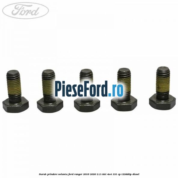 Surub prindere volanta Ford Ranger 2016-2020 2.2 TDCi 4x4 131 cp Surub prindere volanta Ford Ranger 2016-2020 2.2 TDCi 4x4 131 cp T22DD0P diesel